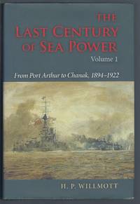 The Last Century of Sea Power, Volume 1: From Port Arthur to Chanak, 1894-1922