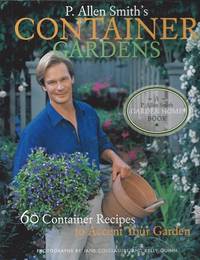 P. Allen Smith's Container Gardens :  60 Container Recipes to Accent Your  Garden