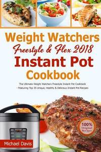 Weight Watchers Freestyle and Flex Instant Pot Cookbook 2018