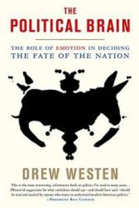image of The Political Brain: The Role of Emotion in Deciding the Fate of the Nation