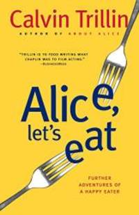 Alice, Let&#039;s Eat: Further Adventures of a Happy Eater by Calvin Trillin - 2006-05-05