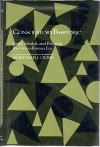 Consolatory Rhetoric: Grief, Symbol, and Ritual in the Greco-Roman Era (Studies in Rhetoric and...