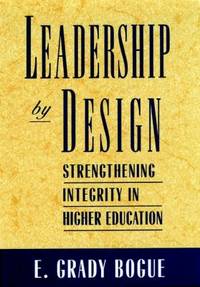 Leadership by Design: Strengthening Integrity in Higher Education by Bogue, E. Grady - 1994