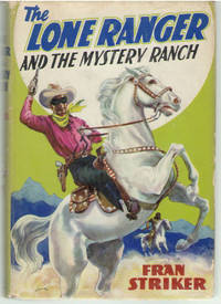 The Lone Ranger and the Mystery Ranch. Written by Fran Striker and based on the famous Lone Ranger adventures created by Geo. W. Trendle by STRIKER (F)