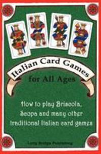 Italian Card Games for All Ages : How to Play Briscola, Scopa and Many Other Traditional Italian...