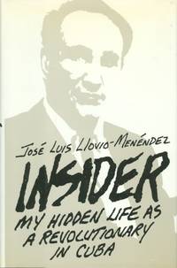 Insider: My Hidden Life As a Revolutionary in Cuba by Jose Luis Llovio-Menendez - First Edition - from Cossel Books (SKU: 000020945)