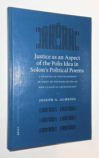 Justice as an Aspect of the Polis Idea in Solon’s Political Poems : A reading of the Fragments...