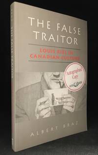 The False Traitor; Louis Riel in Canadian Culture by Braz, Albert