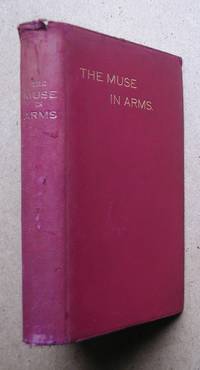 image of The Muse In Arms: A Collection of War Poems, for the Most Part Written in the Field of Action, By Seaman, Soldiers, and Flying Men Who are Serving, or Have Served, in the Great War.