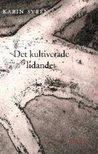 Det kultiverade lidandet. En bok om kropp och…