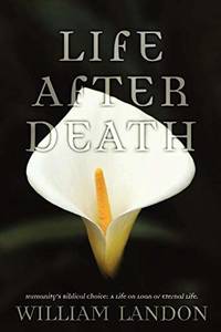 Life After Death: Humanity's Biblical Choice: A Life on Loan or Eternal Life