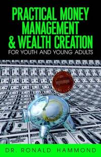 Practical Money Management & Wealth Creation For Youth and Young Adults