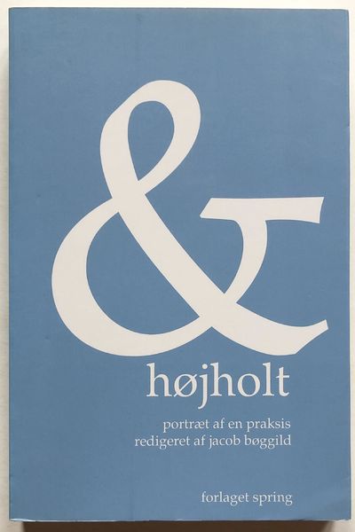 & Højholt. Portræt af en praksis.
