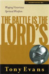 Battle Is The Lords, The: Waging Victorious Spiritual Warfare (Understanding God)