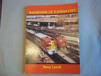 Railroads of Kansas City by John T. Lynch - Paperback - Reprint - 1984 - from Carmarthenshire Rare Books. (SKU: 110074)