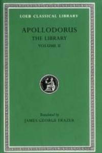 Apollodorus: The Library, Vol. 2: Book 3.10-16 / Epitome (Loeb Classical Library, No. 122)...