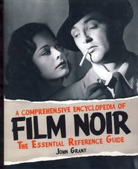 A Comprehensive Encyclopedia of Film Noir: The Essential Reference Guide