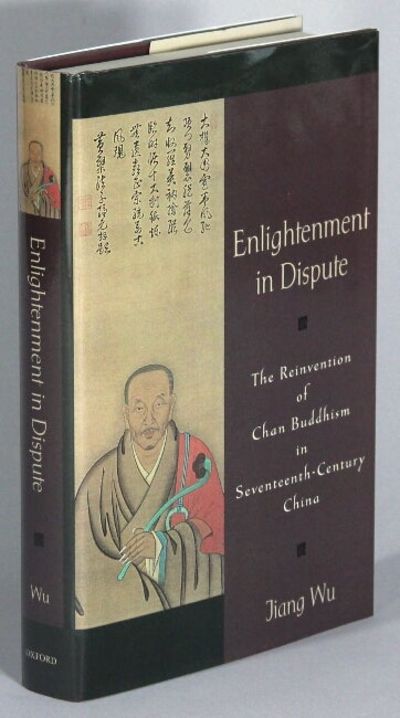 Enlightenment in dispute: the reinvention of Chan Buddhism in seventeenth-century China