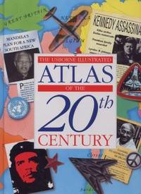Usborne Illustrated Atlas of the 20th Century (History atlases)