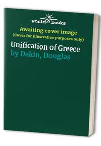 Unification of Greece by Dakin, Douglas