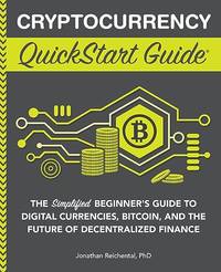 Cryptocurrency QuickStart Guide: The Simplified Beginner&acirc;s Guide to Digital...
