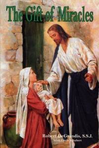 The Gift Of Miracles. Experiencing God's Extraordinary Power In Your Life