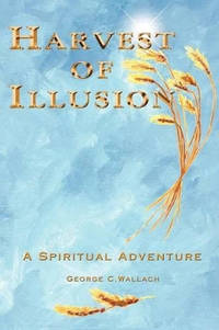 Harvest of Illusion: A Spiritual Adventure