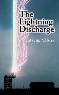 The Lightning Discharge by Martin A. Uman - 2001