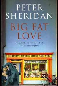 Big Fat Love: A Novel (SIGNED COPY) by Peter Sheridan - Paperback - Signed - 2004 - from YesterYear Books (SKU: 025682)
