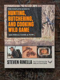 The Complete Guide to Hunting, Butchering, and Cooking Wild Game: Volume 2: Small Game and Fowl