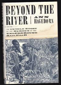 Beyond the River A True Story of the Underground Railroad