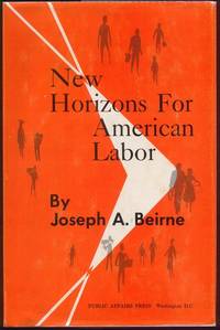 New Horizons for American Labor by Joseph A Beirne - Hardcover - 2nd ptg - 1962 - from Twin City Antiquarian Books (SKU: BULB00015)