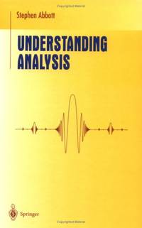 Understanding Analysis (Undergraduate Texts in Mathematics)