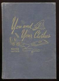 You and Your Clothes: A textbook for high school girls. by Latzke Baxter - 1943