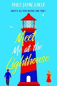 Meet Me at the Lighthouse: A laugh-out-loud romantic comedy