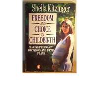 Freedom and Choice in Childbirth (Penguin health books) by Sheila Kitzinger - 1988