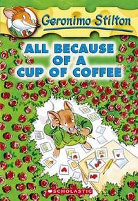 All Because of a Cup of Coffee Geronimo Stilton