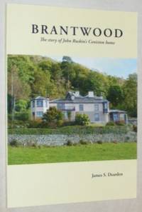 Brantwood: The Story of John Ruskin&#039;s Coniston Home by James S Dearden - 2009