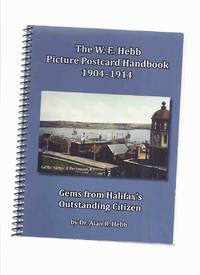 The W E Hebb Picture Postcard Handbook 1904-1914 -by Dr Alan R Hebb -a Signed Copy ( Willis...