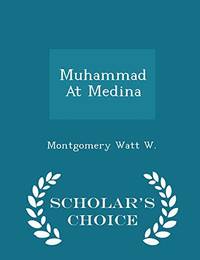 Muhammad at Medina - Scholar&#039;s Choice Edition by Montgomery Watt W