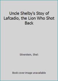Uncle Shelby's Stoy of Lafcadio, the Lion Who Shot Back