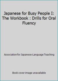 Japanese for Busy People I: The Workbook : Drills for Oral Fluency