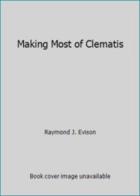 Making Most of Clematis by Raymond J. Evison - 1991