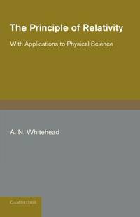 The Principle of Relativity: With Applications to Physical Science