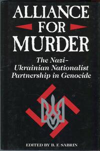 Alliance for Murder: The Nazi-Ukrainian Nationalist Partnership in Genocide