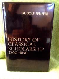 The History of Classical Scholarship 1300-1850 by Pfeiffer, Rudolph - 1st edition