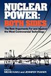 Nuclear Power: Both Sides The Best Arguments For and against the Most Controversial Technology