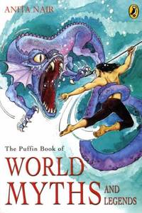 The Puffin Book of World Myths and Legends by Nair, Anita