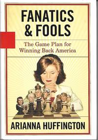 Fanatics and Fools by Arianna Huffington - 2004