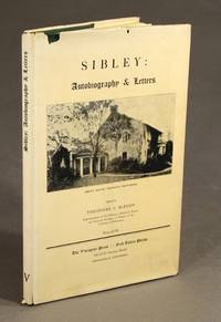 The unfinished autobiography of Henry Hastings Sibley together with a selection of hitherto unpublished letters... Edited by Theodore C. Blegen